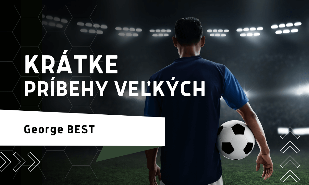 Krátke príbehy veľkých - George Best