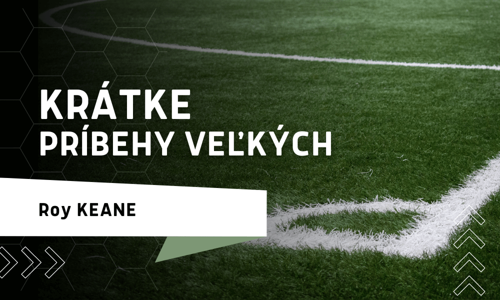 Krátke príbehy veľkých - Roy Keane