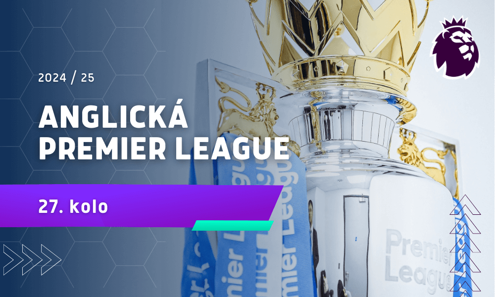 Premier League 2024 / 2025 - 27. kolo